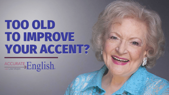 Too old to improve your accent?