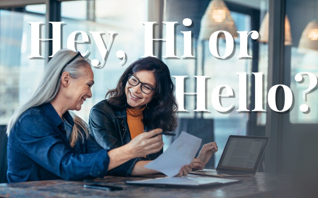 “Hey”, “Hi” or “Hello”? Choosing the Right Greeting for Professional English in the Workplace